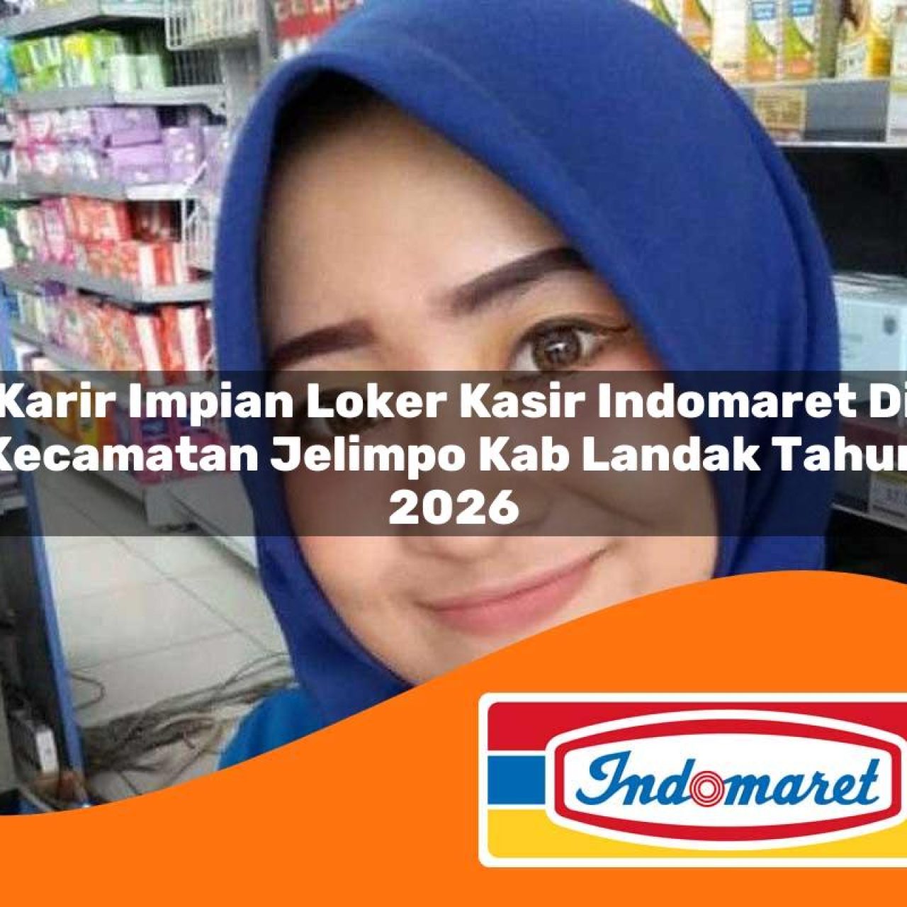 karir impian loker kasir indomaret di kecamatan jelimpo kab landak tahun 2026 1763224710