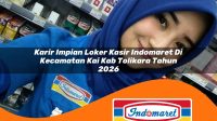 karir impian loker kasir indomaret di kecamatan kai kab tolikara tahun 2026 1763409928
