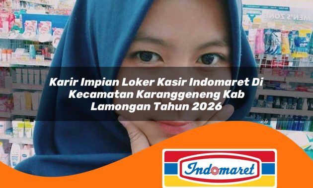 karir impian loker kasir indomaret di kecamatan karanggeneng kab lamongan tahun 2026 1762991420