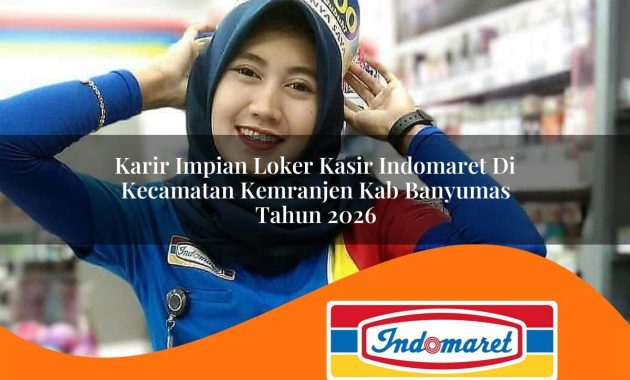karir impian loker kasir indomaret di kecamatan kemranjen kab banyumas tahun 2026 1763023826