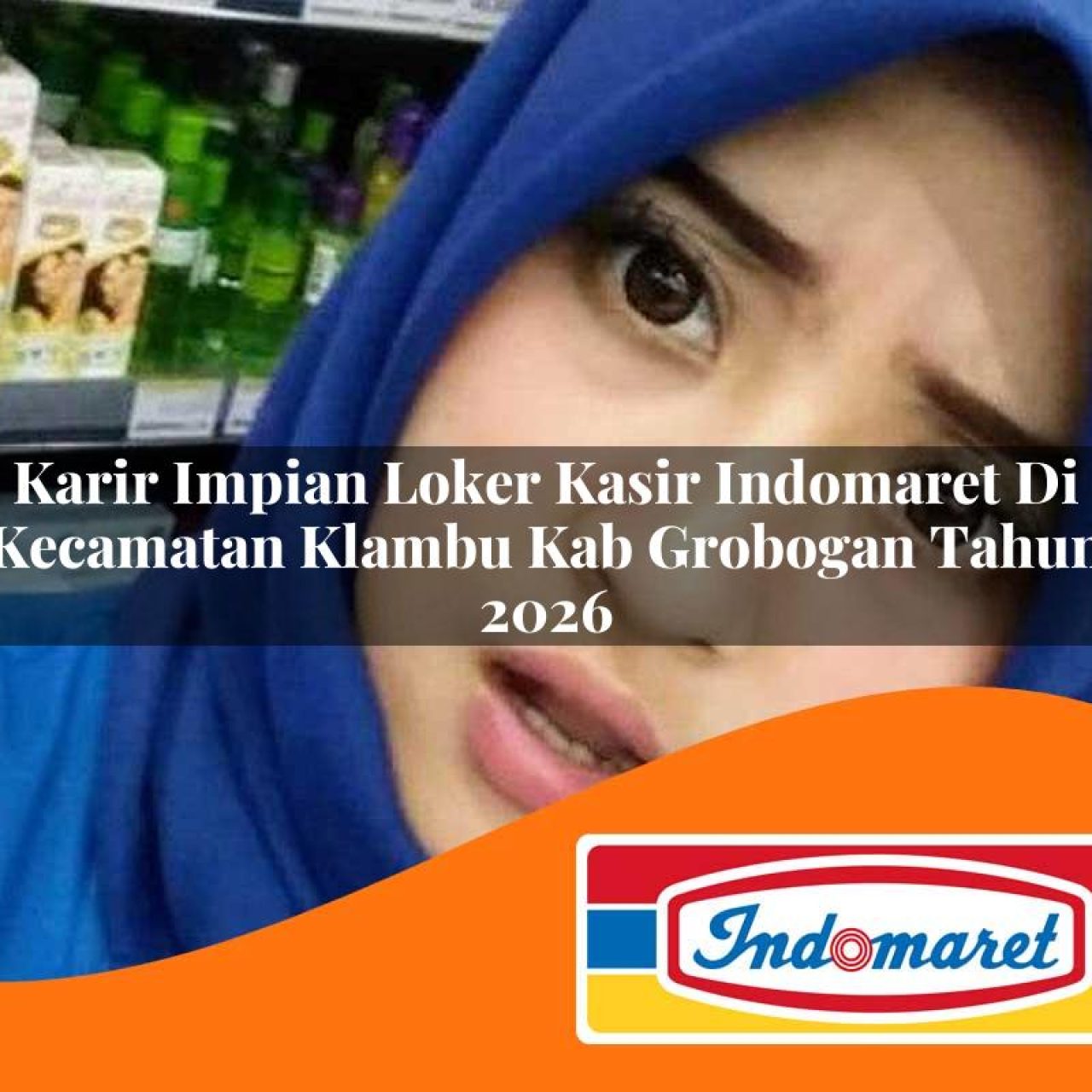 karir impian loker kasir indomaret di kecamatan klambu kab grobogan tahun 2026 1763196272