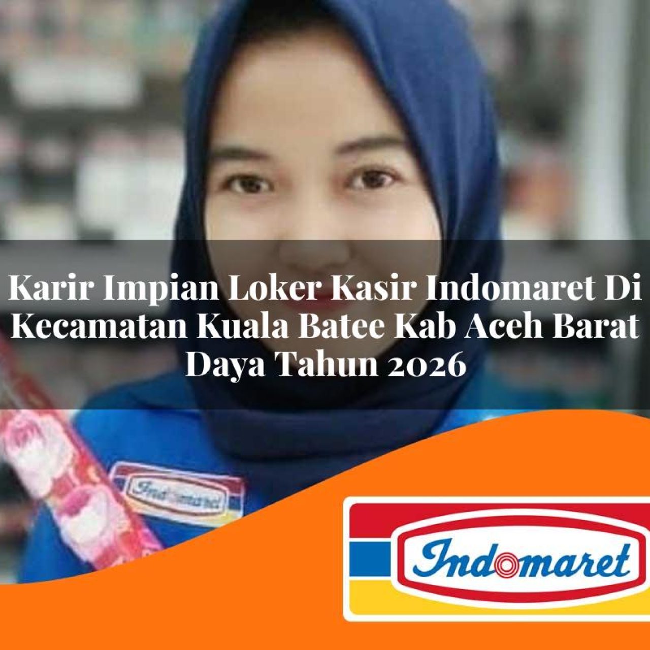 karir impian loker kasir indomaret di kecamatan kuala batee kab aceh barat daya tahun 2026 1763197685