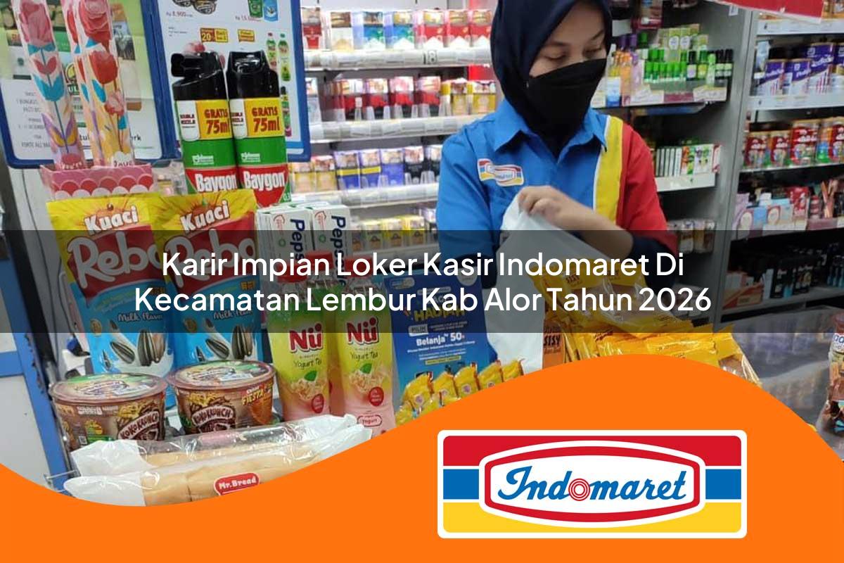 karir impian loker kasir indomaret di kecamatan lembur kab alor tahun 2026 1762966226