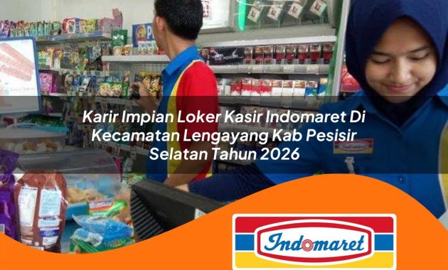 karir impian loker kasir indomaret di kecamatan lengayang kab pesisir selatan tahun 2026 1763020839