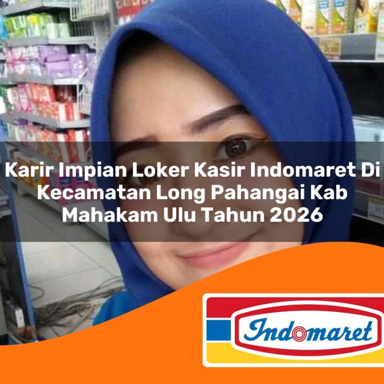 karir impian loker kasir indomaret di kecamatan long pahangai kab mahakam ulu tahun 2026 1763198283
