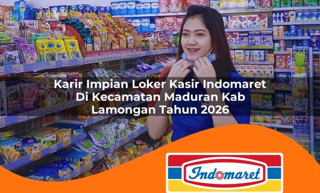 karir impian loker kasir indomaret di kecamatan maduran kab lamongan tahun 2026 1763012064