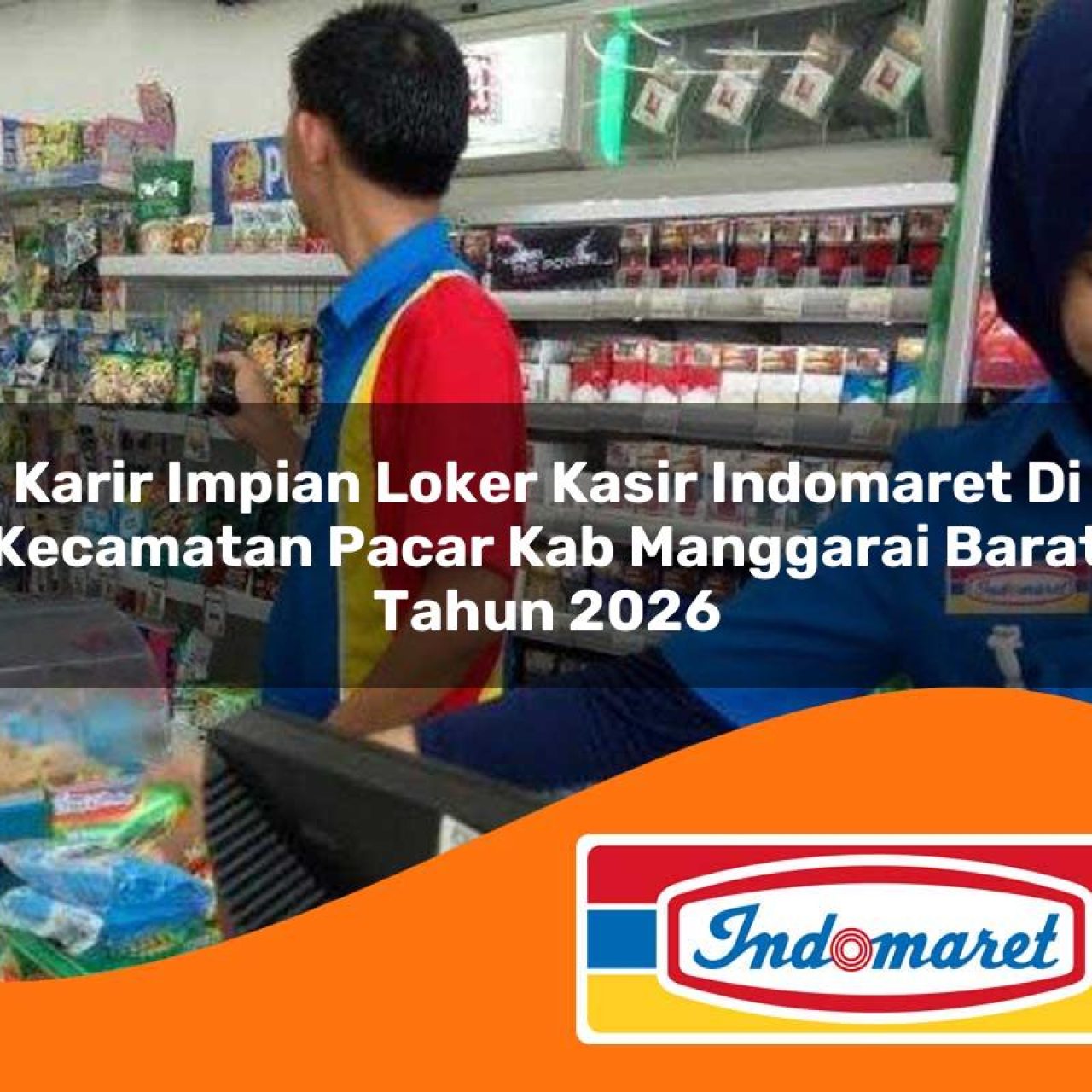 karir-impian-loker-kasir-indomaret-di-kecamatan-pacar-kab-manggarai-barat-tahun-2026-1763423361.jpg karir impian loker kasir indomaret di kecamatan pacar kab manggarai barat tahun 2026 1763423361