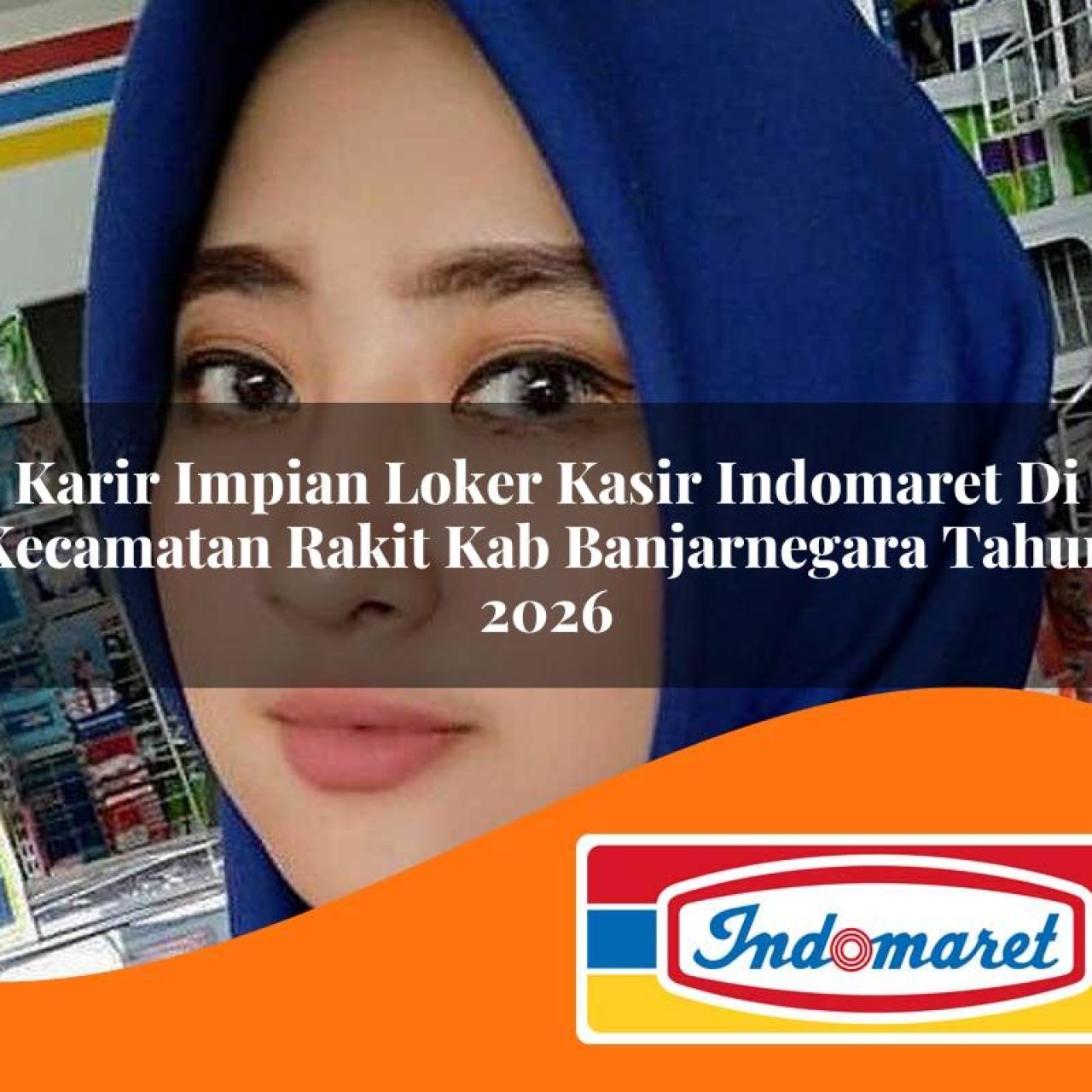 karir impian loker kasir indomaret di kecamatan rakit kab banjarnegara tahun 2026 1763083940