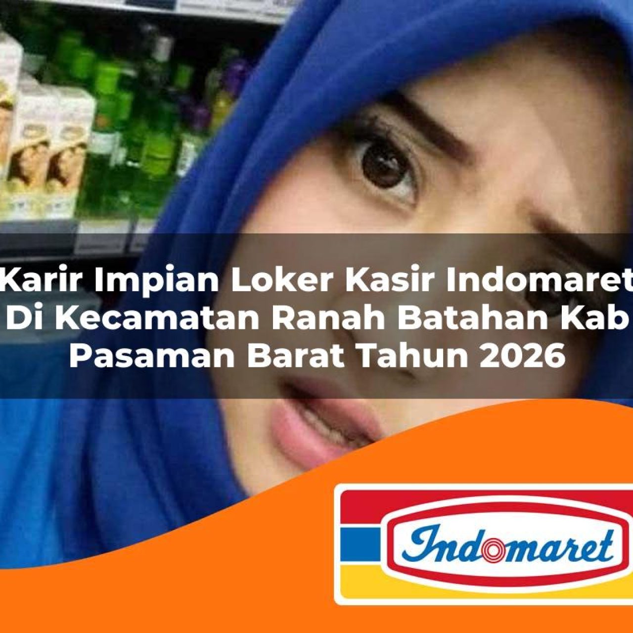 karir impian loker kasir indomaret di kecamatan ranah batahan kab pasaman barat tahun 2026 1763198721