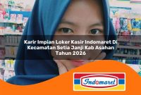 karir impian loker kasir indomaret di kecamatan setia janji kab asahan tahun 2026 1762972176