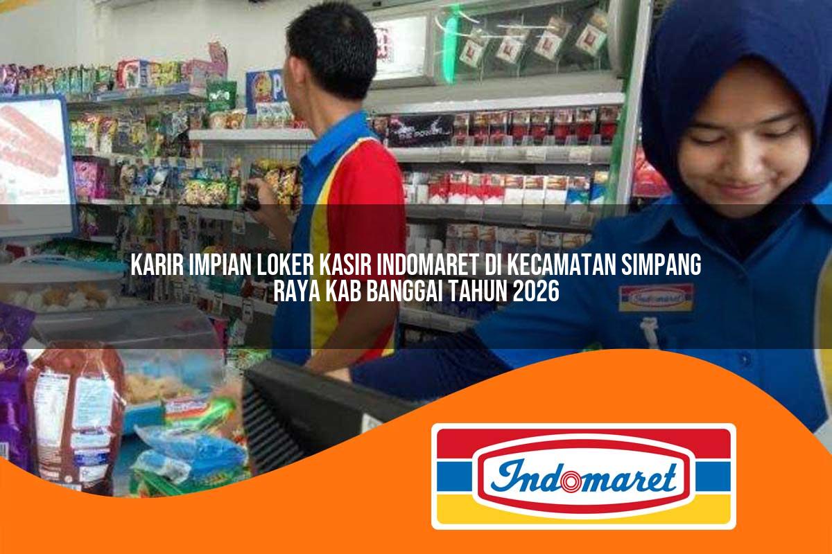 karir impian loker kasir indomaret di kecamatan simpang raya kab banggai tahun 2026 1763429928