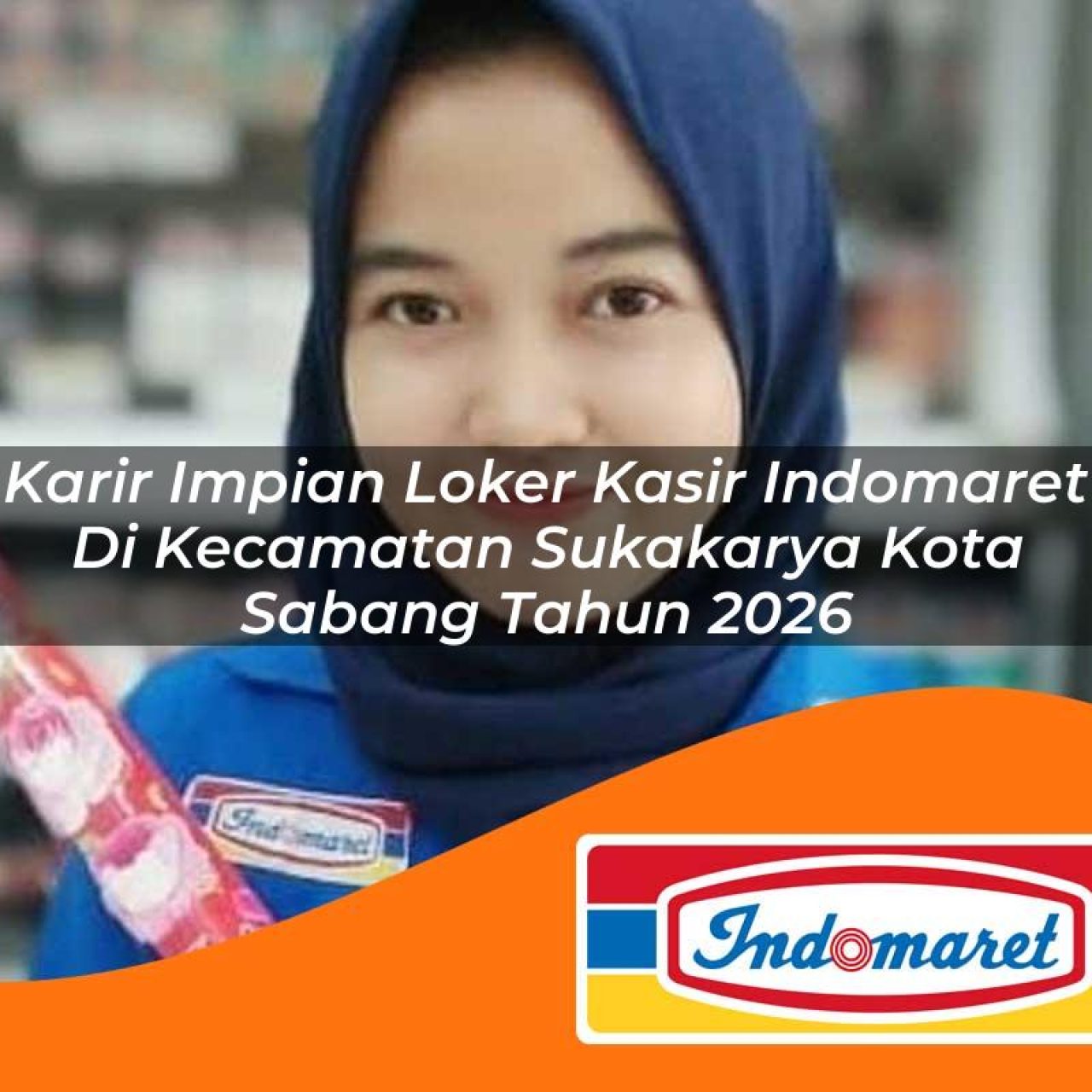 karir impian loker kasir indomaret di kecamatan sukakarya kota sabang tahun 2026 1763390615
