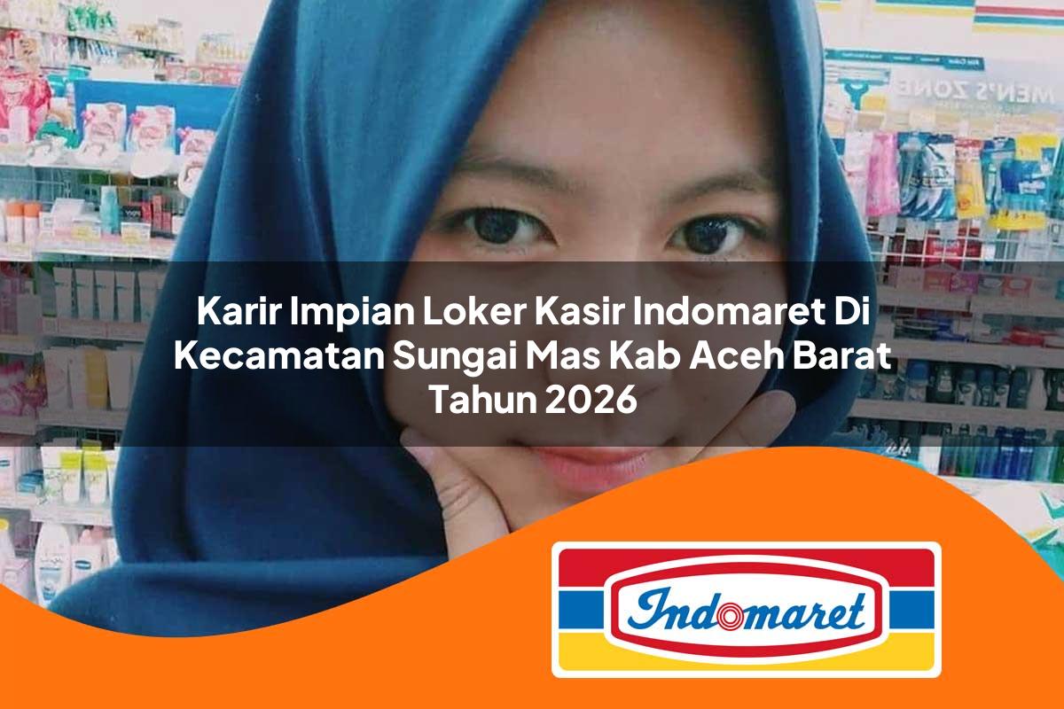 karir impian loker kasir indomaret di kecamatan sungai mas kab aceh barat tahun 2026 1762990877