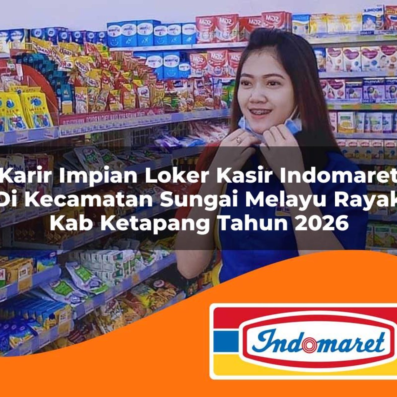 karir impian loker kasir indomaret di kecamatan sungai melayu rayak kab ketapang tahun 2026 1763140151