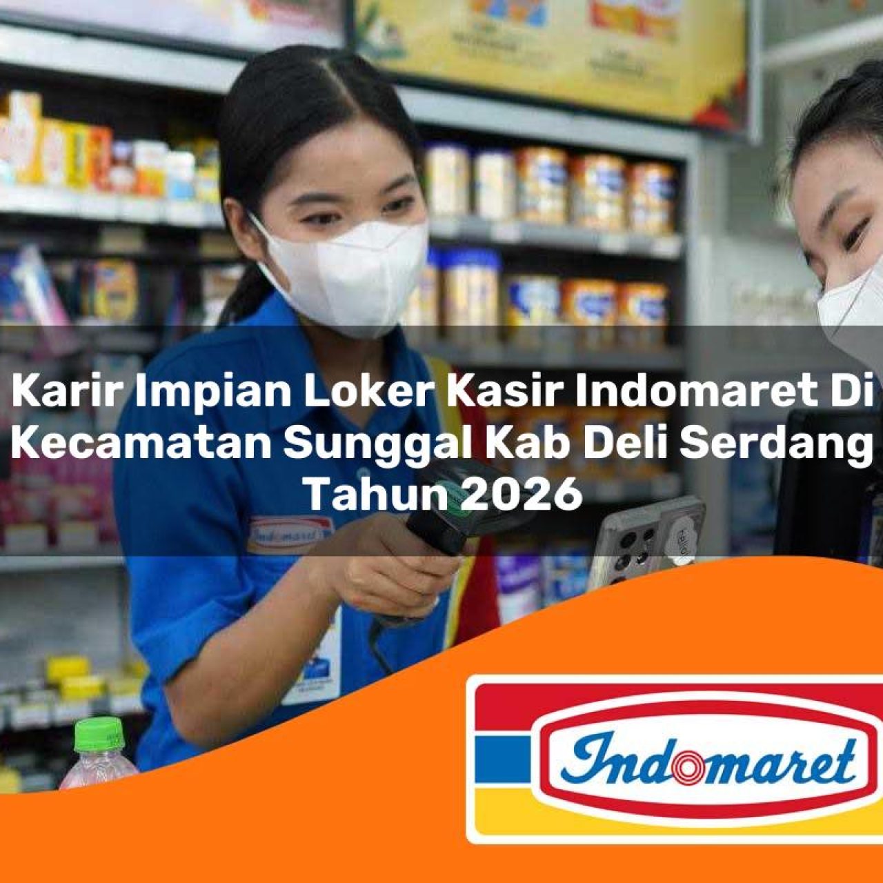 karir impian loker kasir indomaret di kecamatan sunggal kab deli serdang tahun 2026 1763234785