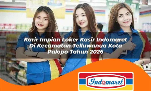 karir impian loker kasir indomaret di kecamatan telluwanua kota palopo tahun 2026 1763047102