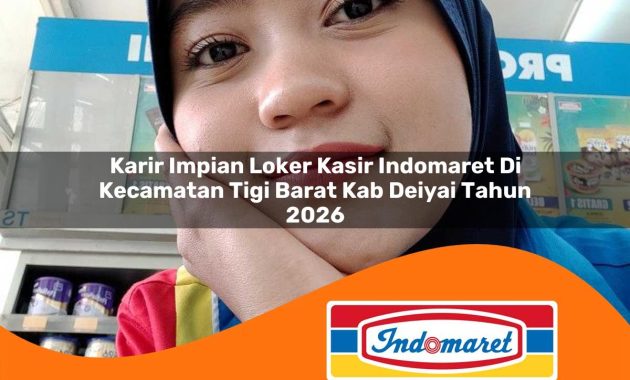 karir impian loker kasir indomaret di kecamatan tigi barat kab deiyai tahun 2026 1763025963