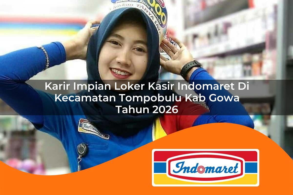 karir impian loker kasir indomaret di kecamatan tompobulu kab gowa tahun 2026 1763249428