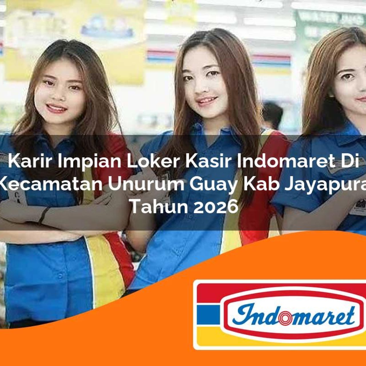 karir impian loker kasir indomaret di kecamatan unurum guay kab jayapura tahun 2026 1763198969