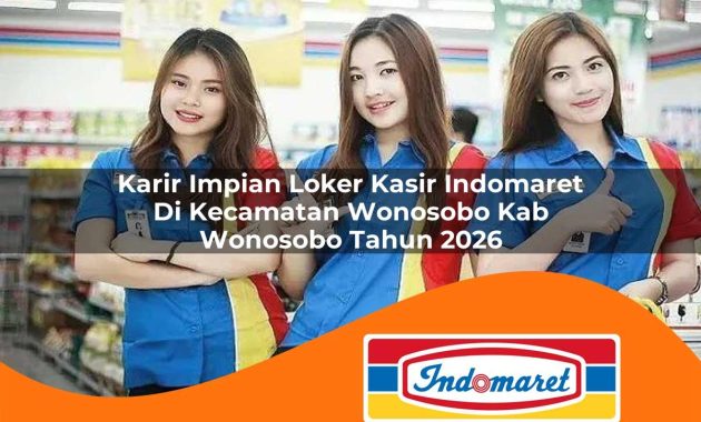 karir impian loker kasir indomaret di kecamatan wonosobo kab wonosobo tahun 2026 1763077339