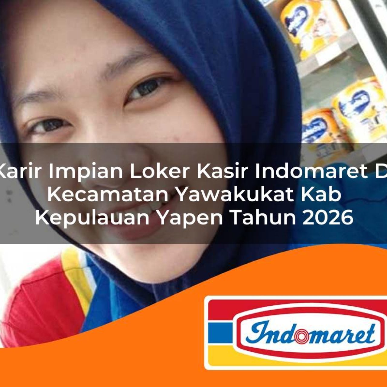 karir-impian-loker-kasir-indomaret-di-kecamatan-yawakukat-kab-kepulauan-yapen-tahun-2026-1763317765.jpg karir impian loker kasir indomaret di kecamatan yawakukat kab kepulauan yapen tahun 2026 1763317765