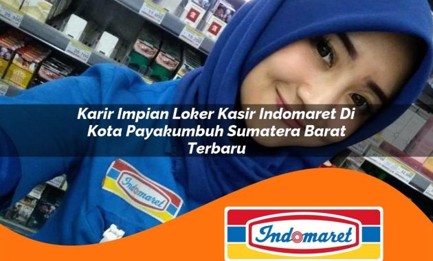 karir impian loker kasir indomaret di kota payakumbuh sumatera barat terbaru 1762993151