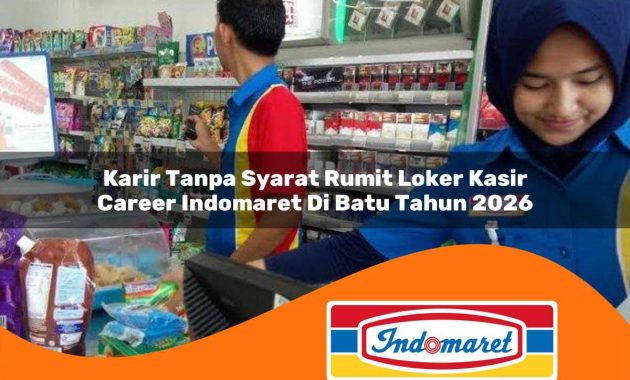 karir tanpa syarat rumit loker kasir career indomaret di batu tahun 2026 1762969423