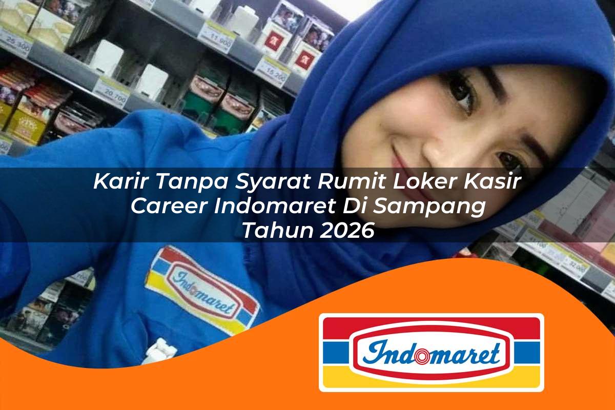 karir tanpa syarat rumit loker kasir career indomaret di sampang tahun 2026 1762966542