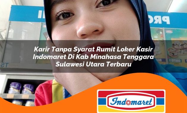 karir tanpa syarat rumit loker kasir indomaret di kab minahasa tenggara sulawesi utara terbaru 1762972181