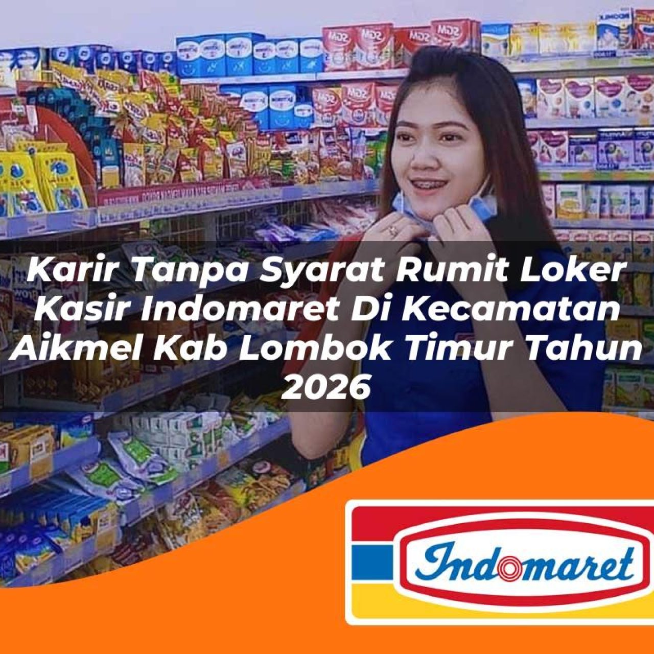 karir tanpa syarat rumit loker kasir indomaret di kecamatan aikmel kab lombok timur tahun 2026 1763203531