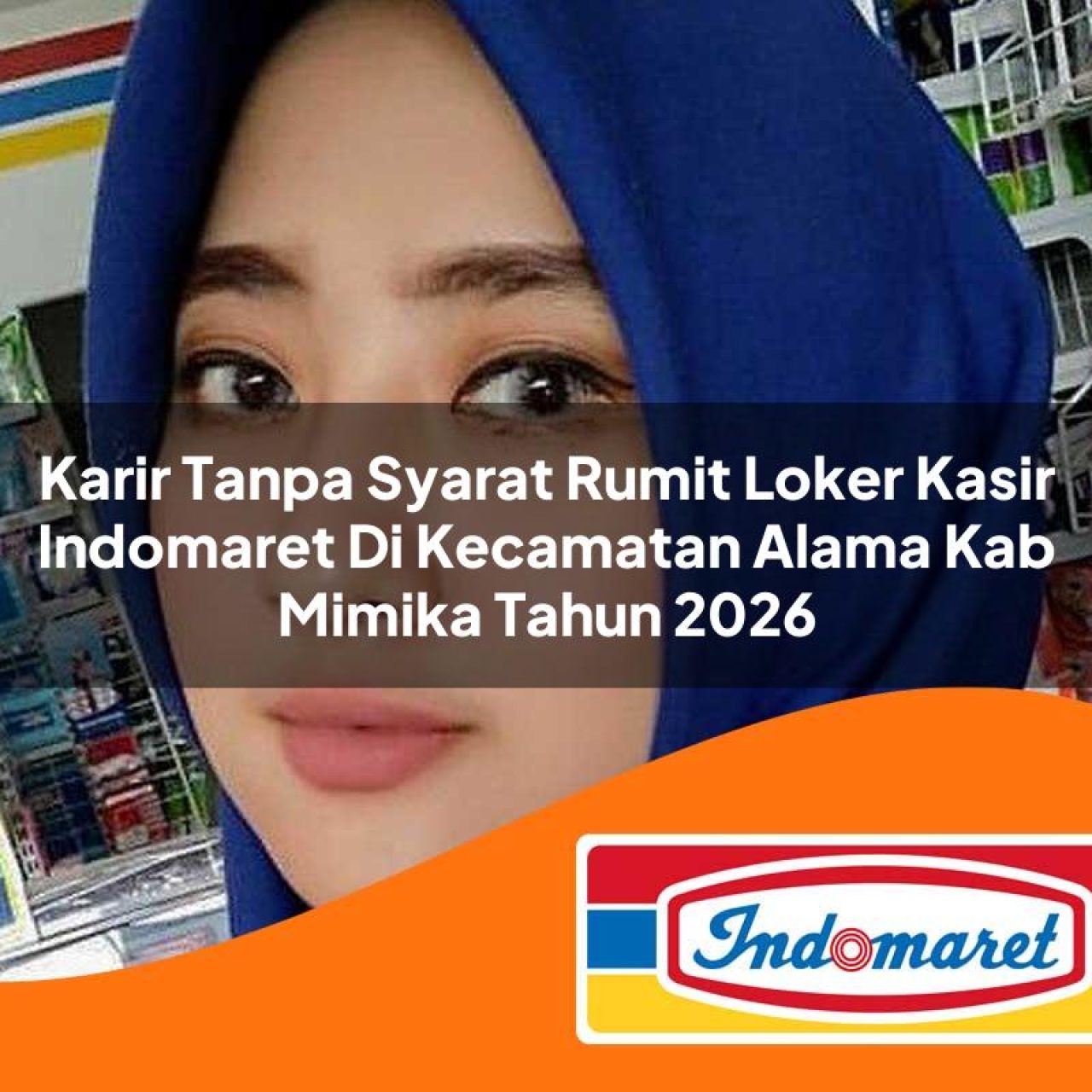 karir tanpa syarat rumit loker kasir indomaret di kecamatan alama kab mimika tahun 2026 1763084271