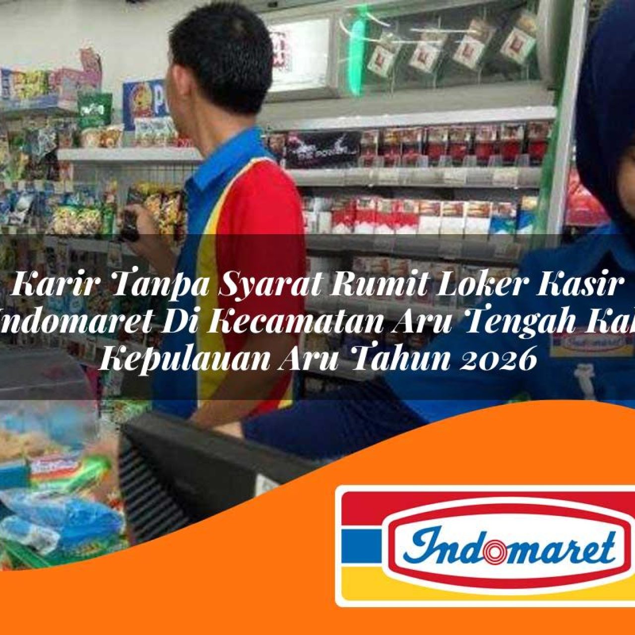 karir tanpa syarat rumit loker kasir indomaret di kecamatan aru tengah kab kepulauan aru tahun 2026 1763114047