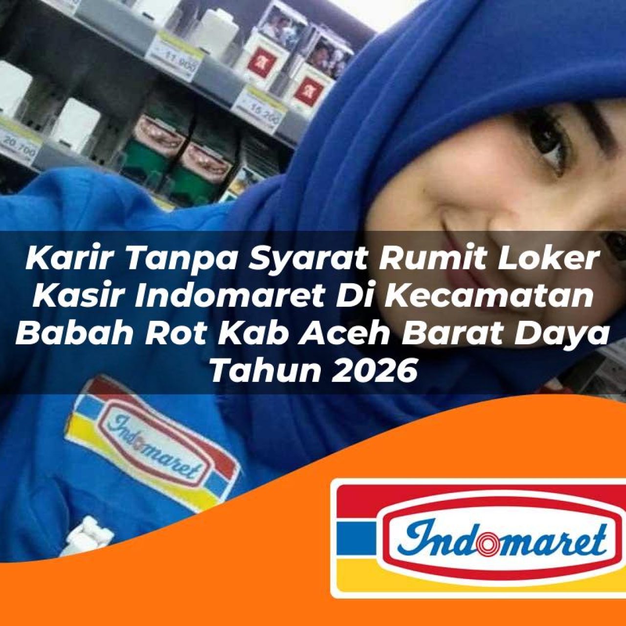 karir tanpa syarat rumit loker kasir indomaret di kecamatan babah rot kab aceh barat daya tahun 2026 1763427508