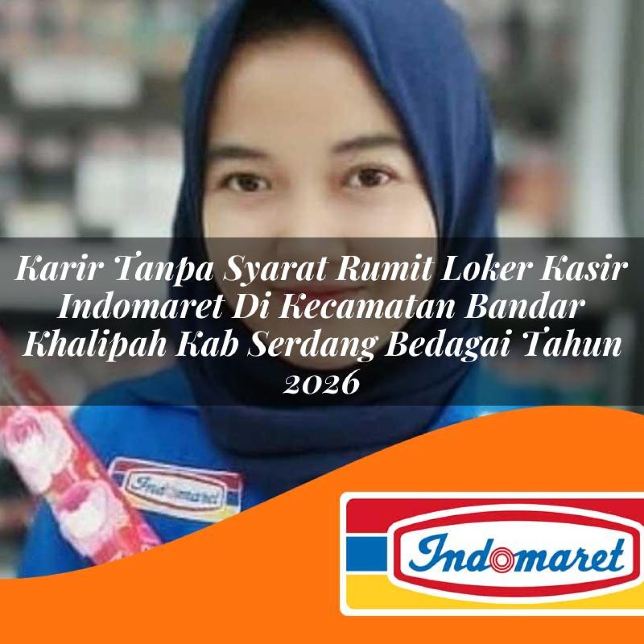 karir tanpa syarat rumit loker kasir indomaret di kecamatan bandar khalipah kab serdang bedagai tahun 2026 1763208099