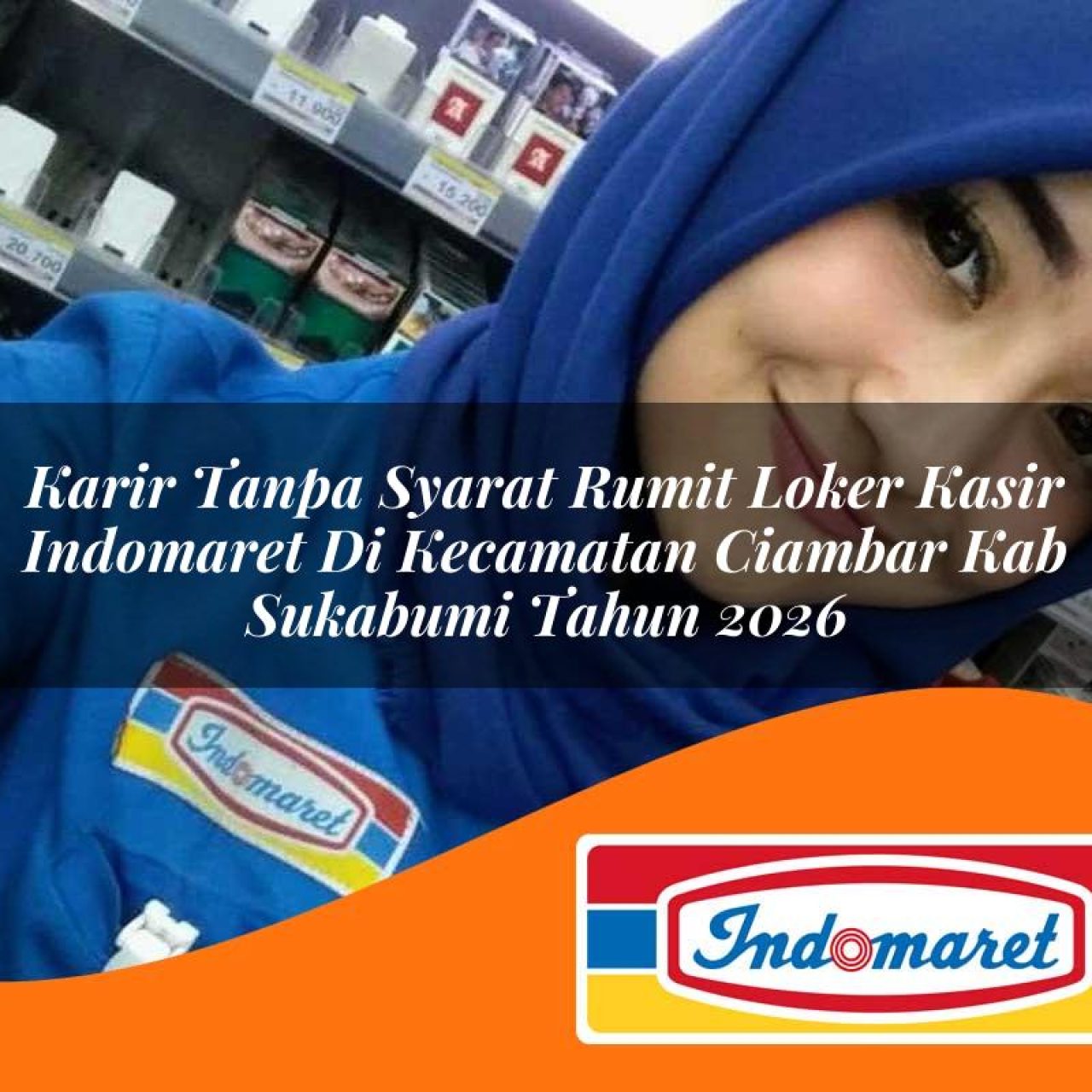 karir tanpa syarat rumit loker kasir indomaret di kecamatan ciambar kab sukabumi tahun 2026 1763113580