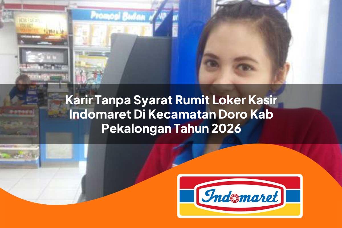 karir tanpa syarat rumit loker kasir indomaret di kecamatan doro kab pekalongan tahun 2026 1763281818