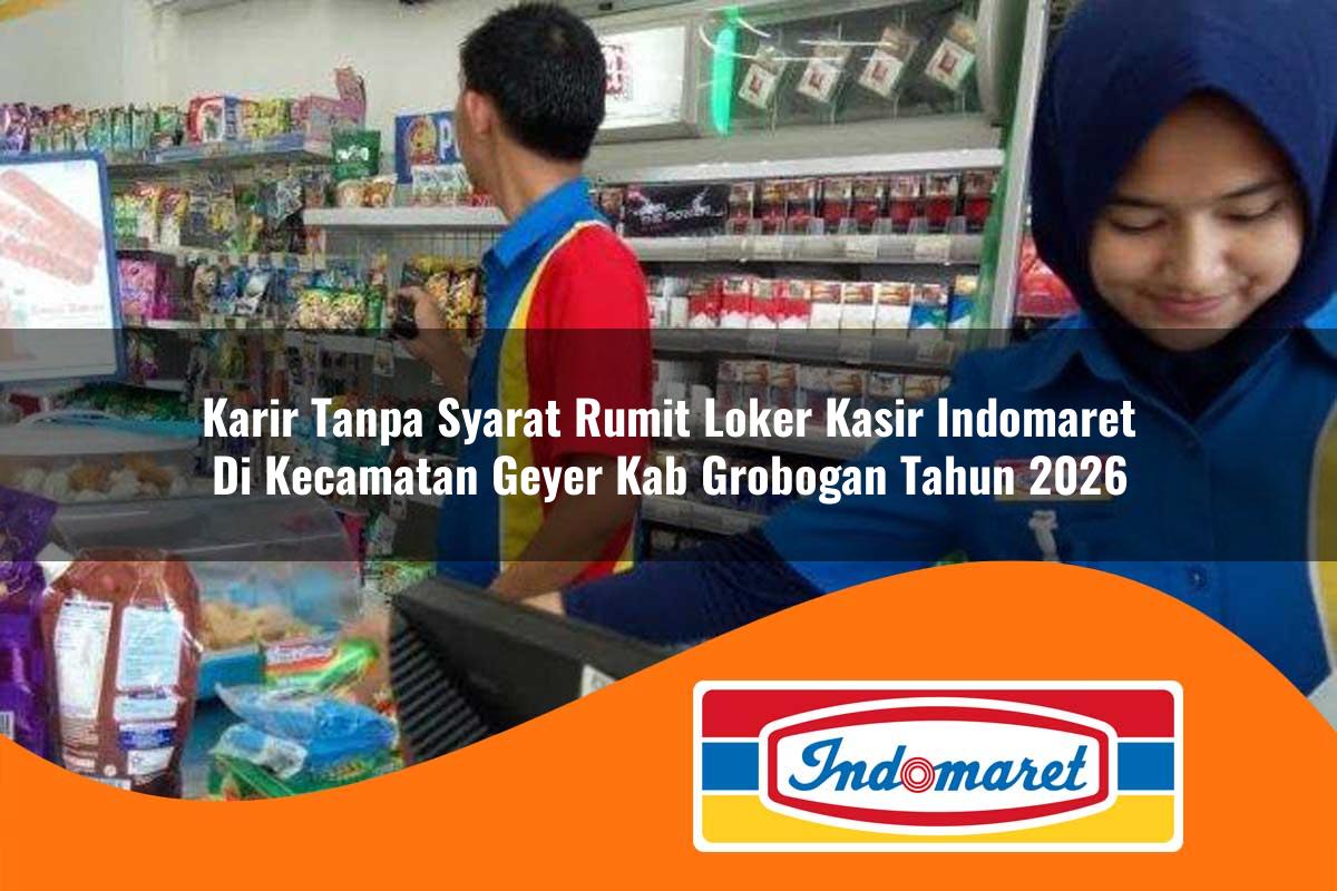 karir tanpa syarat rumit loker kasir indomaret di kecamatan geyer kab grobogan tahun 2026 1763393845