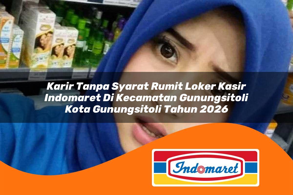 karir tanpa syarat rumit loker kasir indomaret di kecamatan gunungsitoli kota gunungsitoli tahun 2026 1763131547