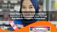 karir tanpa syarat rumit loker kasir indomaret di kecamatan hoat sorbay kab maluku tenggara tahun 2026 1763365463
