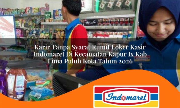karir tanpa syarat rumit loker kasir indomaret di kecamatan kapur ix kab lima puluh kota tahun 2026 1762965074