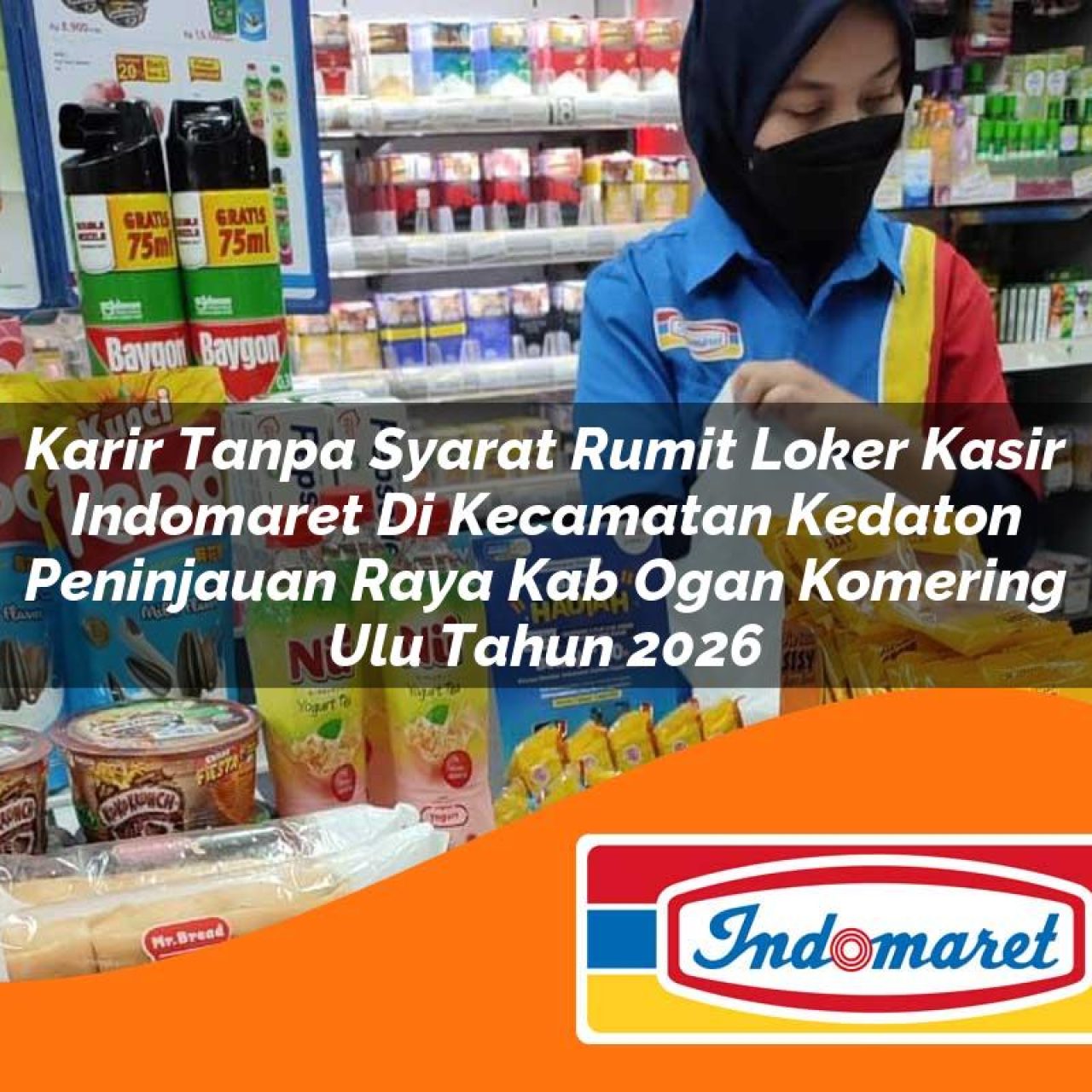karir tanpa syarat rumit loker kasir indomaret di kecamatan kedaton peninjauan raya kab ogan komering ulu tahun 2026 1763163328