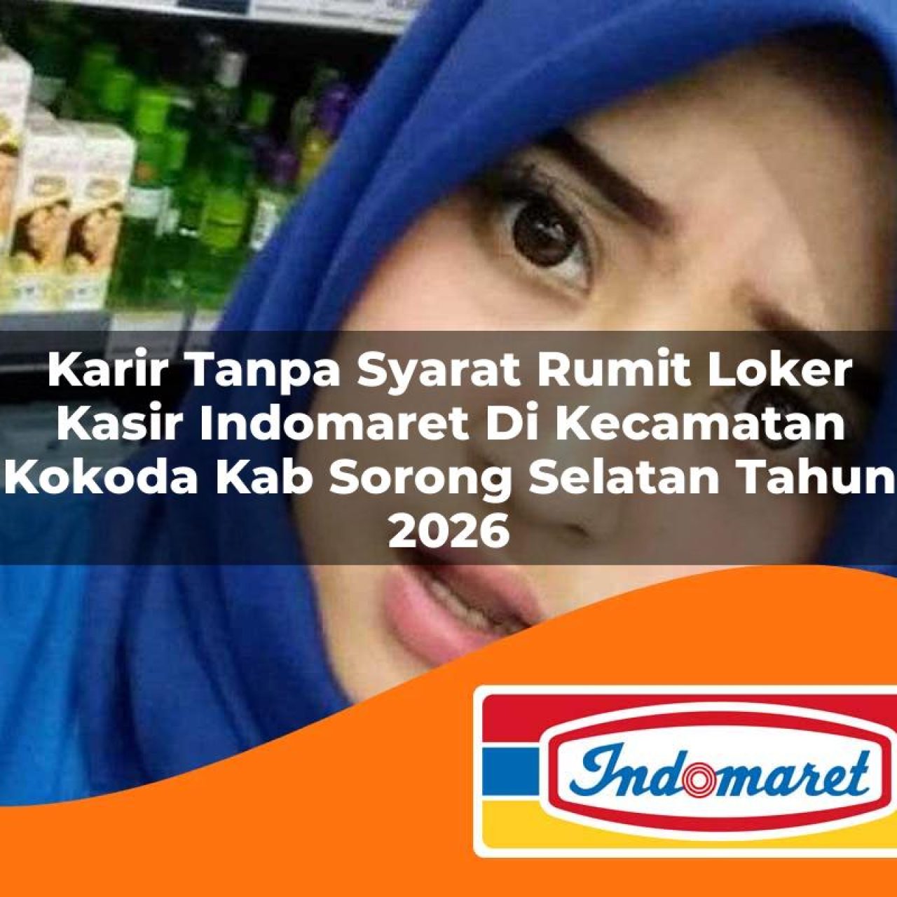 karir tanpa syarat rumit loker kasir indomaret di kecamatan kokoda kab sorong selatan tahun 2026 1763182292