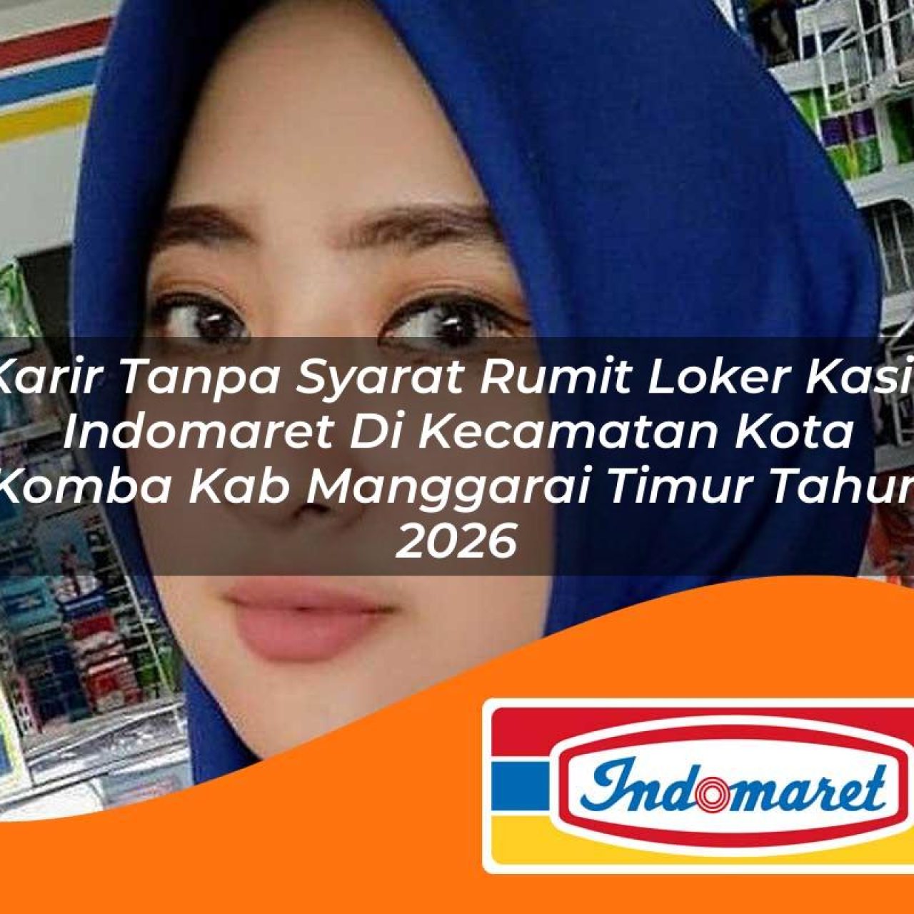 karir tanpa syarat rumit loker kasir indomaret di kecamatan kota komba kab manggarai timur tahun 2026 1763209406