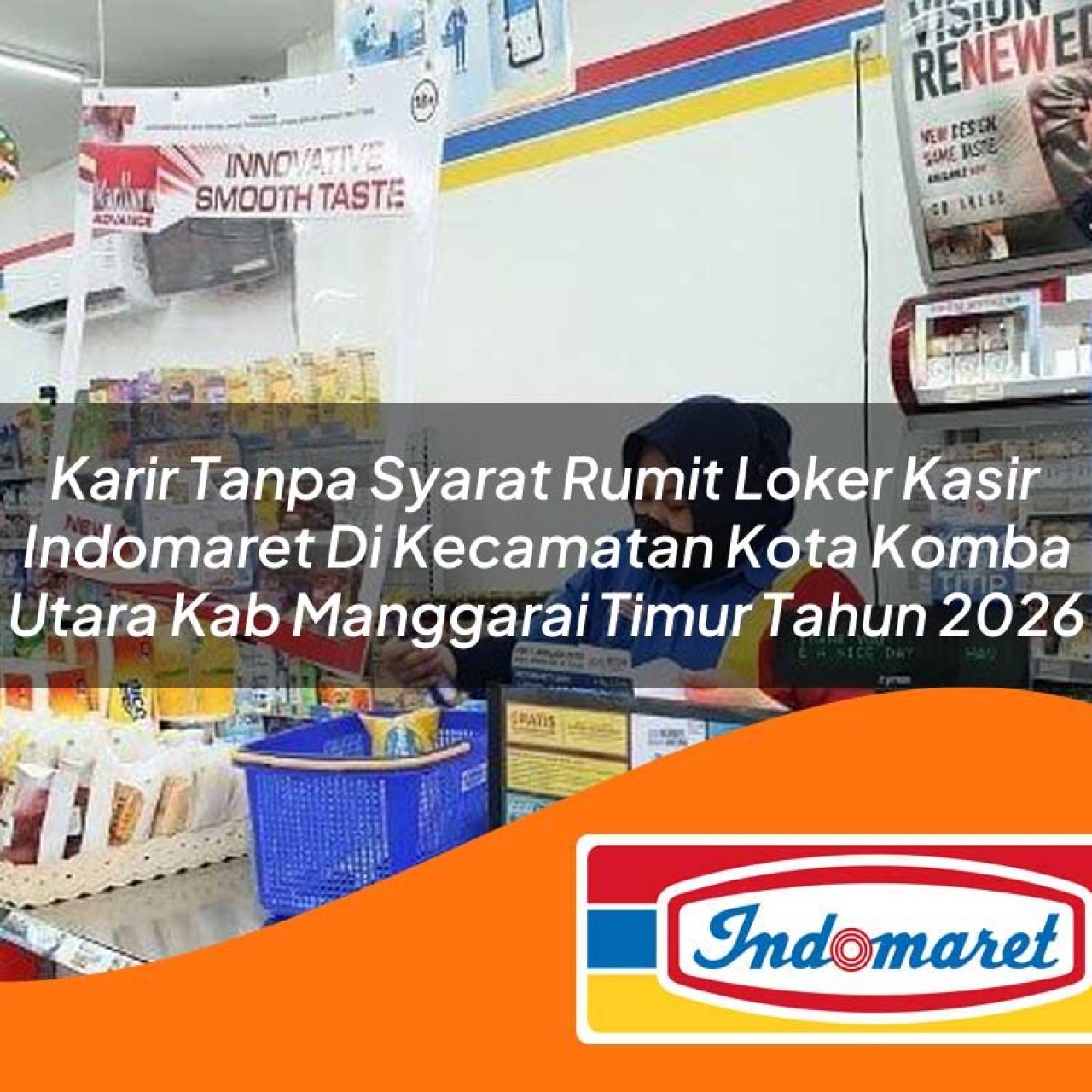 karir tanpa syarat rumit loker kasir indomaret di kecamatan kota komba utara kab manggarai timur tahun 2026 1763424391