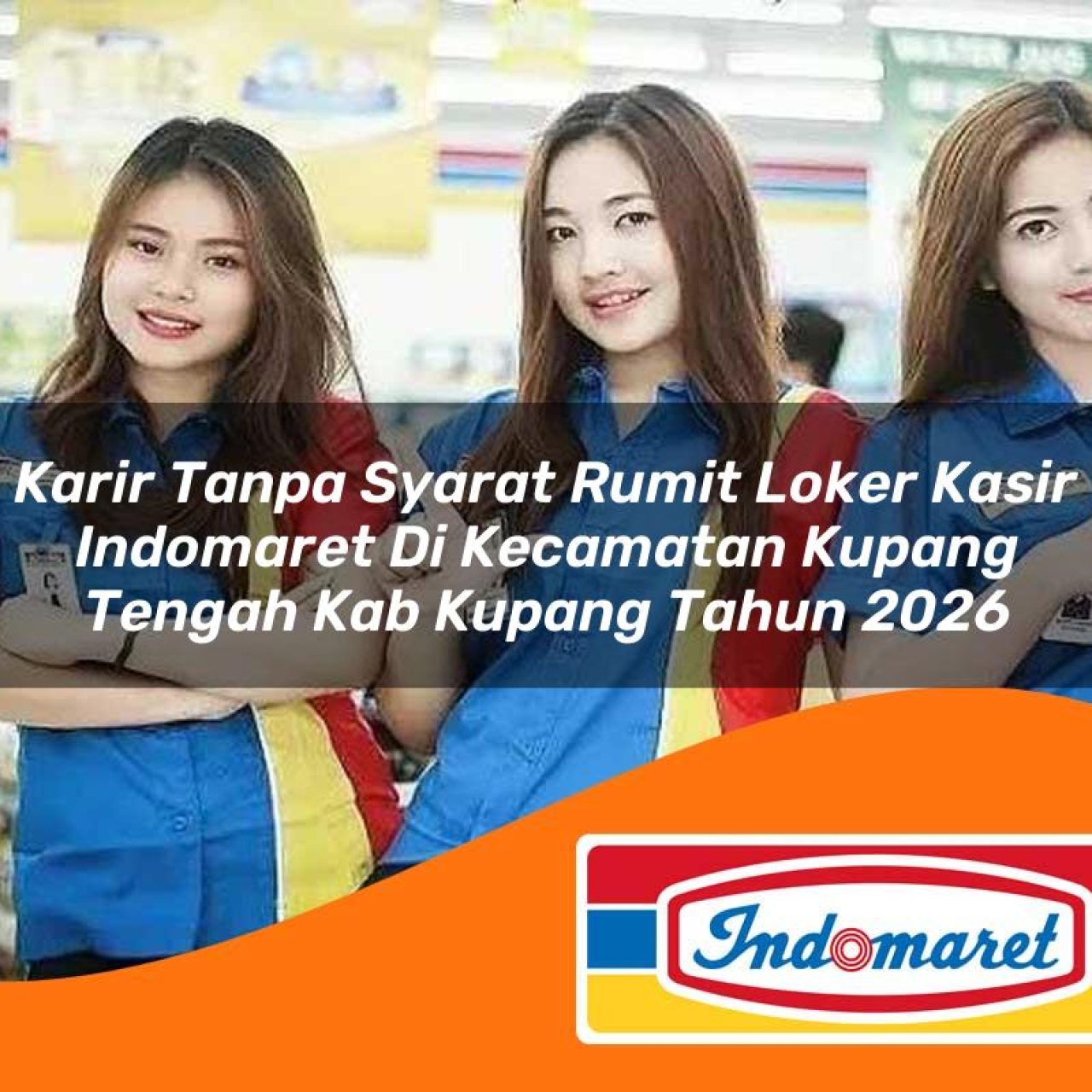 karir tanpa syarat rumit loker kasir indomaret di kecamatan kupang tengah kab kupang tahun 2026 1763239837