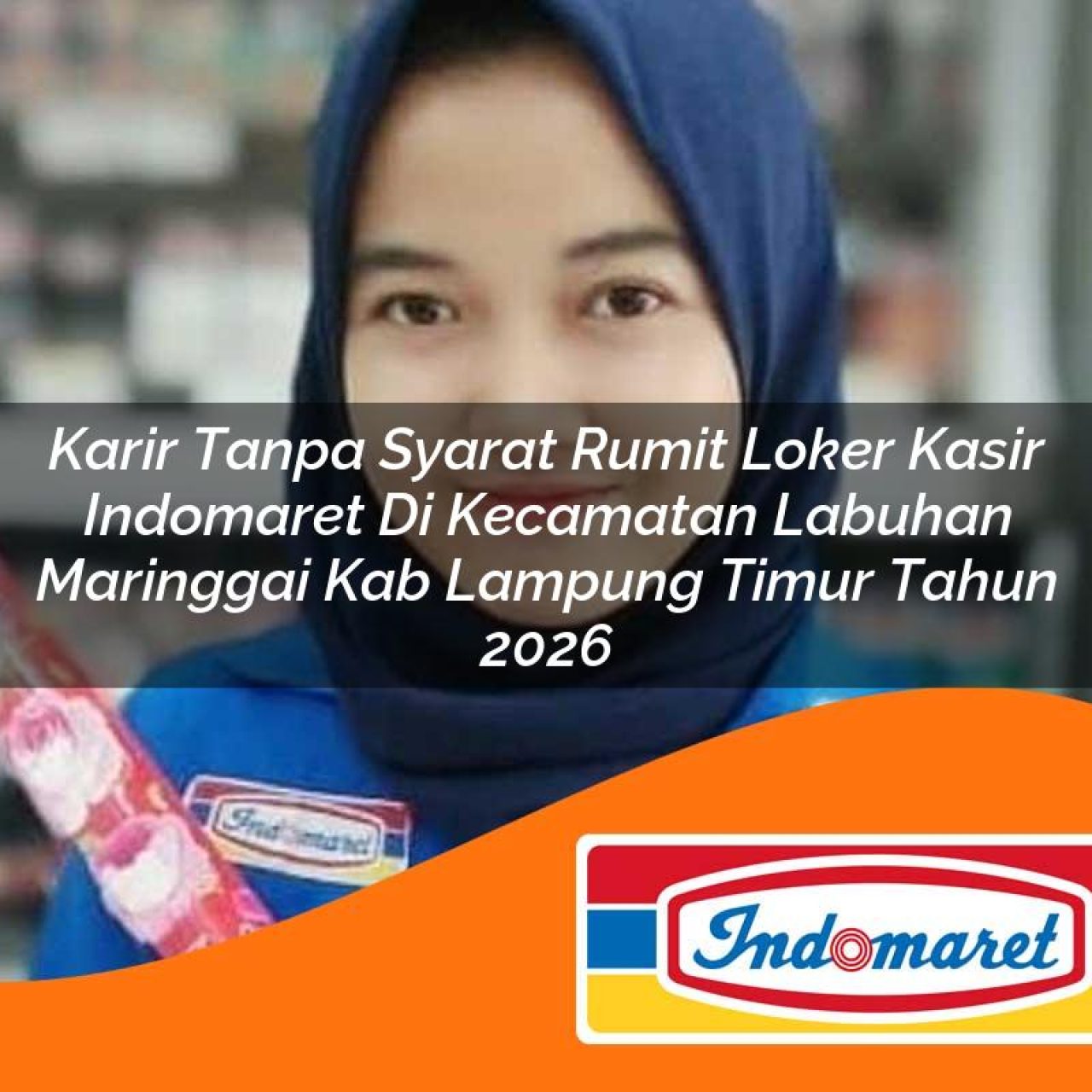 karir tanpa syarat rumit loker kasir indomaret di kecamatan labuhan maringgai kab lampung timur tahun 2026 1763371053