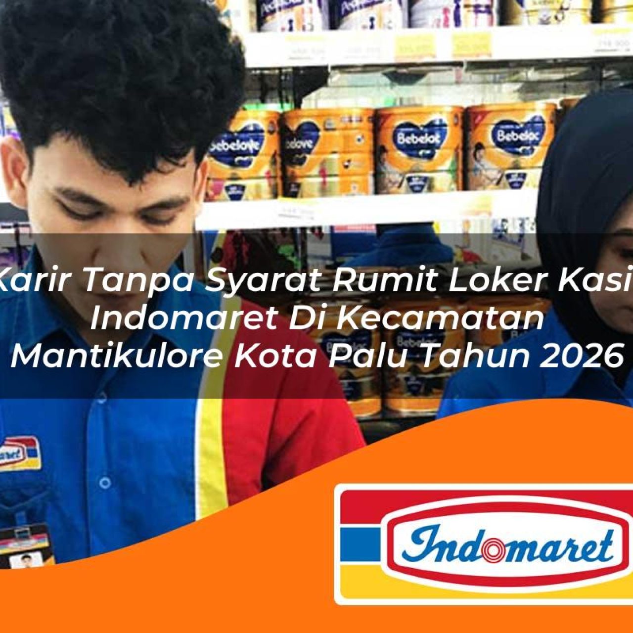 karir tanpa syarat rumit loker kasir indomaret di kecamatan mantikulore kota palu tahun 2026 1763416473