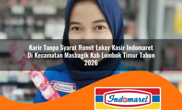 karir tanpa syarat rumit loker kasir indomaret di kecamatan masbagik kab lombok timur tahun 2026 1763056941