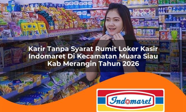 karir tanpa syarat rumit loker kasir indomaret di kecamatan muara siau kab merangin tahun 2026 1763077817