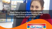 karir tanpa syarat rumit loker kasir indomaret di kecamatan ndona timur kab ende tahun 2026 1763257525